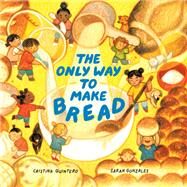The Only Way to Make Bread by Quintero, Cristina; Gonzales, Sarah, 9780735271760