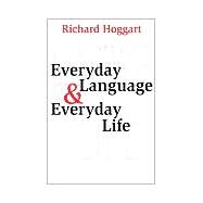 Everyday Language and Everyday Life by Hoggart,Richard, 9780765801760