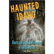 Haunted Idaho Ghosts and Strange Phenomena of the Gem State by Weeks, Andy, 9780811711760