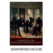 The Annals of the Civil War Written by Leading Participants North and South by Mcclure, Alexander Kelly, 9781500201760
