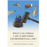What Can Animal Law Learn from Environmental Law? by Abate, Randall S., 9781585761760