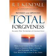 Total Forgiveness : When Everything in You Wants to Hold a Grudge, Point a Finger, and Remember the Pain. God Wants You to Lay It All Aside by Kendall, R. T., 9781599791760