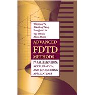 Advanced FDTD Method : Parallelization, Acceleration, and Engineering Applications by Yu, Wenhua; Mittra, Raj, 9781608071760