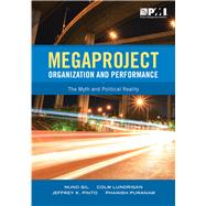 Megaproject Organization and Performance The Myth and Political Reality by Gil, Nuno; Ludrigan, Colm; Pinto, Jeffrey; Puranam, Phanish, 9781628251760