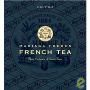 Mariage Freres French Tea Three Centuries of Savoir-Faire by Stella, Alain; Hammond, Francis, 9782080111760