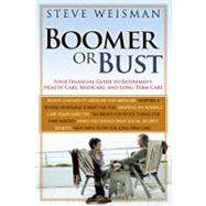 Boomer or Bust : Your Financial Guide to Retirement, Health Care, Medicare, and Long-Term Care by Weisman, Steve, 9780131881761