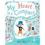 My Heart Is a Compass by Marcero, Deborah, 9780316561761