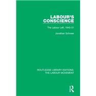 Labour's Conscience: The Labour Left, 1945-51 by Schneer; Jonathan, 9781138331761