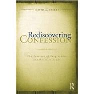 Rediscovering Confession: The Practice of Forgiveness and Where it Leads by Steere,David A., 9781138881761