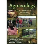 Agroecology: A Transdisciplinary, Participatory and Action-oriented Approach by MTndez; V. Ernesto, 9781482241761