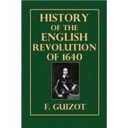 History of the English Revolution of 1640 by Guizot, F.; Hazlitt, William, 9781502581761