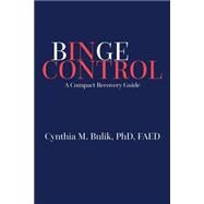 Binge Control by Bulik, Cynthia M., Ph.D., 9781505861761