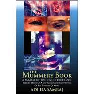 The Mummery Book: A Parable of the Divine True Love by Samraj, Adi Da; Adi Da Samraj, 9781570971761