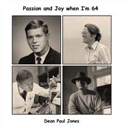 Passion and Joy When I'm 64 by Jones, Dean, 9781682221761