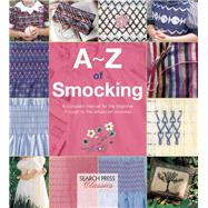 A-Z of Smocking A complete manual for the beginner through to the advanced smocker by Unknown, 9781782211761