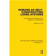 Humans As Self-constructing Living Systems by Ford, Donald H., 9780367111762