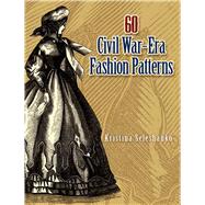 60 Civil War-Era Fashion Patterns by Seleshanko, Kristina, 9780486461762