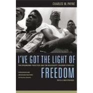 I've Got the Light of Freedom : The Organizing Tradition and the Mississippi Freedom Struggle by Payne, Charles M., 9780520251762