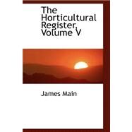 The Horticultural Register by Main, James, 9780559411762