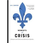 Moments of Crisis by Morrison, Ian A., 9780774861762