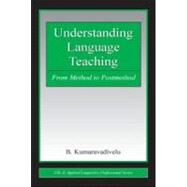 Understanding Language Teaching : From Method to Postmethod by Kumaravadivelu, B., 9780805851762