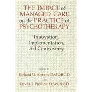 The Impact Of Managed Care On The Practice Of Psychotherapy: Innovations, Implementation And Controversy by Phillips,David G., 9781138871762