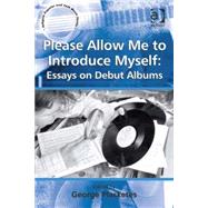 Please Allow Me to Introduce Myself: Essays on Debut Albums by Plasketes,George, 9781409441762