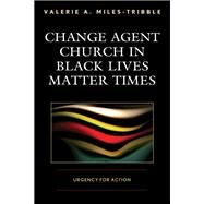 Change Agent Church in Black Lives Matter Times Urgency for Action by Miles-Tribble, Valerie A., 9781978701762