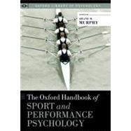 The Oxford Handbook of Sport and Performance Psychology by Murphy, Shane, 9780199731763