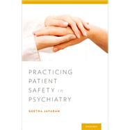 Practicing Patient Safety in Psychiatry by Jayaram, Geetha, 9780199971763