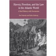 Slavery, Freedom, and the Law in the Atlantic World A Brief History with Documents by Peabody, Sue; Grinberg, Keila, 9780312411763