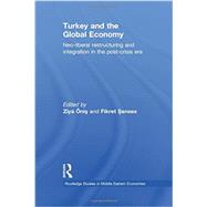 Turkey and the Global Economy: Neo-Liberal Restructuring and Integration in the Post-Crisis Era by Onis; Ziya, 9780415851763