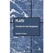 Plato: A Guide for the Perplexed by Press, Gerald A., 9780826491763