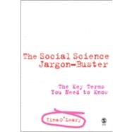 The Social Science Jargon Buster; The Key Terms You Need to Know by Zina O'Leary, 9781412921763