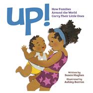 Up! How Families Around the World Carry Their Little Ones by Hughes, Susan; Barron, Ashley, 9781771471763