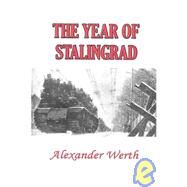 The Year of Stalingrad: An Historical Record and a Study of Russian Mentality, Methods and Policies by Werth, Alexander, 9781931541763