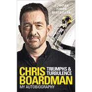Triumphs and Turbulence My Autobiography by Boardman, Chris, 9780091951764