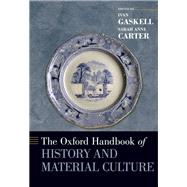 The Oxford Handbook of History and Material Culture by Gaskell, Ivan; Carter, Sarah Anne, 9780199341764