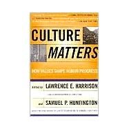 Culture Matters How Values Shape Human Progress by Harrison, Lawrence E; Huntington, Samuel P, 9780465031764