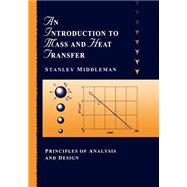 An Introduction to Mass and Heat Transfer Principles of Analysis and Design by Middleman, Stanley, 9780471111764