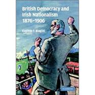 British Democracy and Irish Nationalism 1876–1906 by Eugenio F. Biagini, 9780521841764
