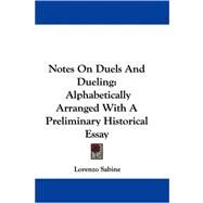 Notes on Duels and Dueling : Alphabetically Arranged with A Preliminary Historical Essay by Sabine, Lorenzo, 9780548291764