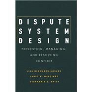 Dispute System Design by Amsler, Lisa Blomgren; Martinez, Janet; Smith, Stephanie E., 9780804771764