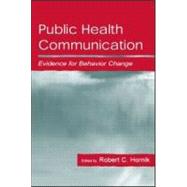 Public Health Communication: Evidence for Behavior Change by Hornik,Robert;Hornik,Robert, 9780805831764