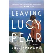 Leaving Lucy Pear by Solomon, Anna, 9781101981764