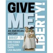 Give Me Liberty! Brief 7E (Volume 1) (with Norton Illumine Ebook, InQuizitive, History Skills Tutorials, Exercises, and Student Site) by Eric Foner, Kathleen DuVal, Lisa McGirr, 9781324041764