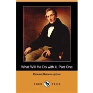 What Will He Do with It, Part by Lytton, Edward Bulwer, 9781406521764