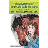 The Adventures of Emily and Bella the Horse: Emily and Bella Brave the Storm by Robinson, Christine, 9781440181764