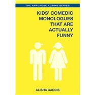 Kids' Comedic Monologues That Are Actually Funny by Gaddis, Alisha, 9781495011764