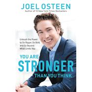 You Are Stronger than You Think Unleash the Power to Go Bigger, Go Bold, and Go Beyond What Limits You by Osteen, Joel, 9781546041764